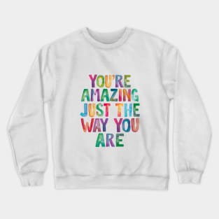 You're Amazing Just The Way You Are Crewneck Sweatshirt